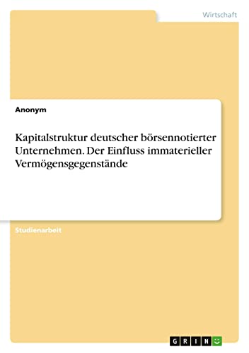 Kapitalstruktur deutscher börsennotierter Unternehmen. Der Einfluss immaterieller Vermögensgegenstände