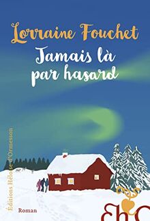 Jamais là par hasard: Roman