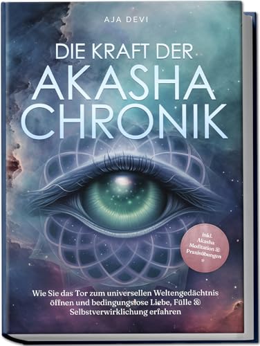 Devi, Aja: Die Kraft der Akasha Chronik: Wie Sie das Tor zum universellen Weltengedächtnis öffnen und bedingungslose Liebe, Fülle & Selbstverwirklichung erfahren - inkl. Akasha Meditation & Praxisübungen