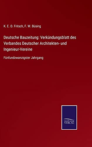 Deutsche Bauzeitung: Verkündungsblatt des Verbandes Deutscher Architekten- und Ingenieur-Vereine: Fünfundzwanzigster Jahrgang