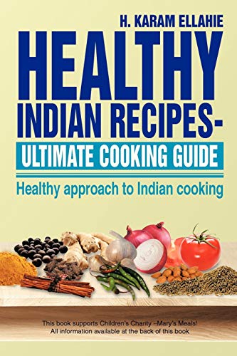 HEALTHY INDIAN RECIPES- ULTIMATE COOKING GUIDE: Healthy approach to Indian cooking