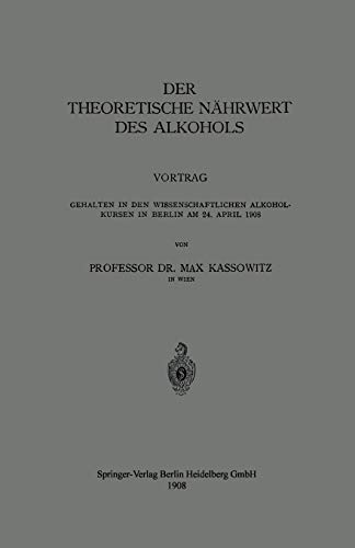 Der Theoretische Nährwert des Alkohols: Vortrag Gehalten in den Wissenschaftlichen Alkoholkursen in Berlin am 24. April 1908