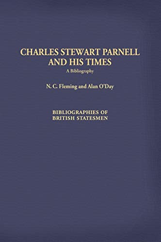 Charles Stewart Parnell and His Times: A Bibliography (Bibliographies Of British Statesmen, Band 18)