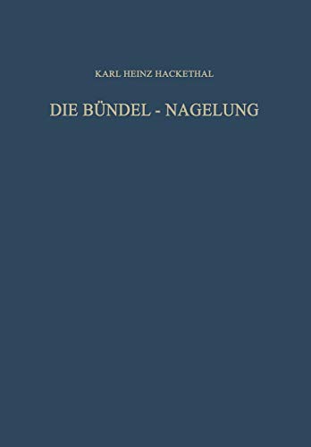 Die Bündel-Nagelung. Experimentelle und Klinische Studie über eine Neuartige Methode der Markraum-Schienung Langer Röhrenknochen: Leitfaden der Technik