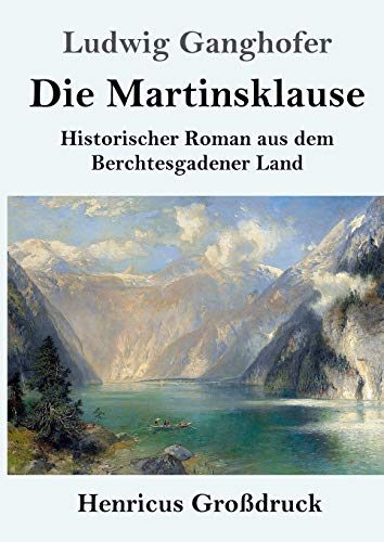 Die Martinsklause (Großdruck): Ein Roman aus dem Berchtesgadener Land des 12. Jahrhunderts