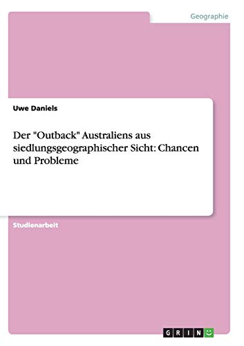 Der Outback Australiens aus siedlungsgeographischer Sicht: Chancen und Probleme