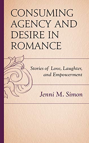 Consuming Agency and Desire in Romance: Stories of Love, Laughter, and Empowerment (Communicating Gender)