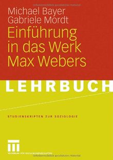 Einführung in das Werk Max Webers (Studienskripten zur Soziologie)