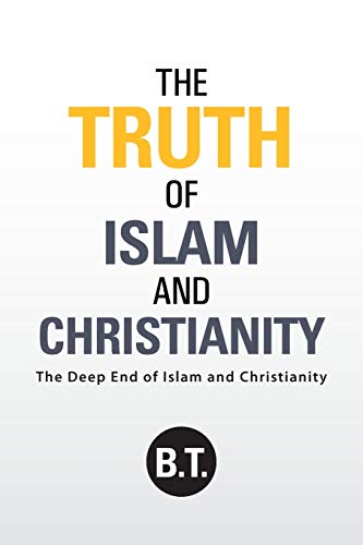 The Truth of Islam and Christianity: The Deep End of Islam and Christianity