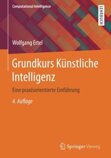 Grundkurs Künstliche Intelligenz: Eine praxisorientierte Einführung (Computational Intelligence)