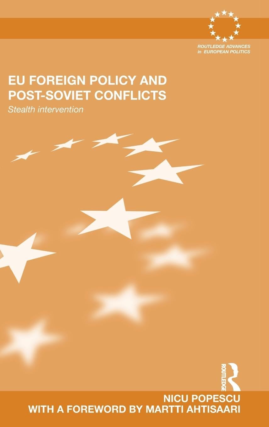 EU Foreign Policy and Post-Soviet Conflicts: Stealth Intervention (Routledge Advances in European Politics, 71, Band 71)