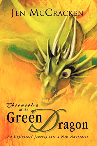 Chronicles Of The Green Dragon: An Unfinished Journey Into A New Awareness: An Unfinished Journey into a New Awareness