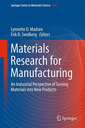 Materials Research for Manufacturing: An Industrial Perspective of Turning Materials into New Products (Springer Series in Materials Science)