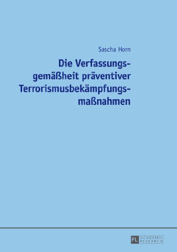 Die Verfassungsgemäßheit präventiver Terrorismusbekämpfungsmaßnahmen
