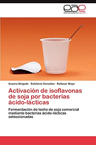 Activación de isoflavonas de soja por bacterias ácido-lácticas: Fermentación de leche de soja comercial mediante bacterias ácido-lácticas seleccionadas
