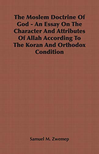 The Moslem Doctrine Of God - An Essay On The Character And Attributes Of Allah According To The Koran And Orthodox Condition