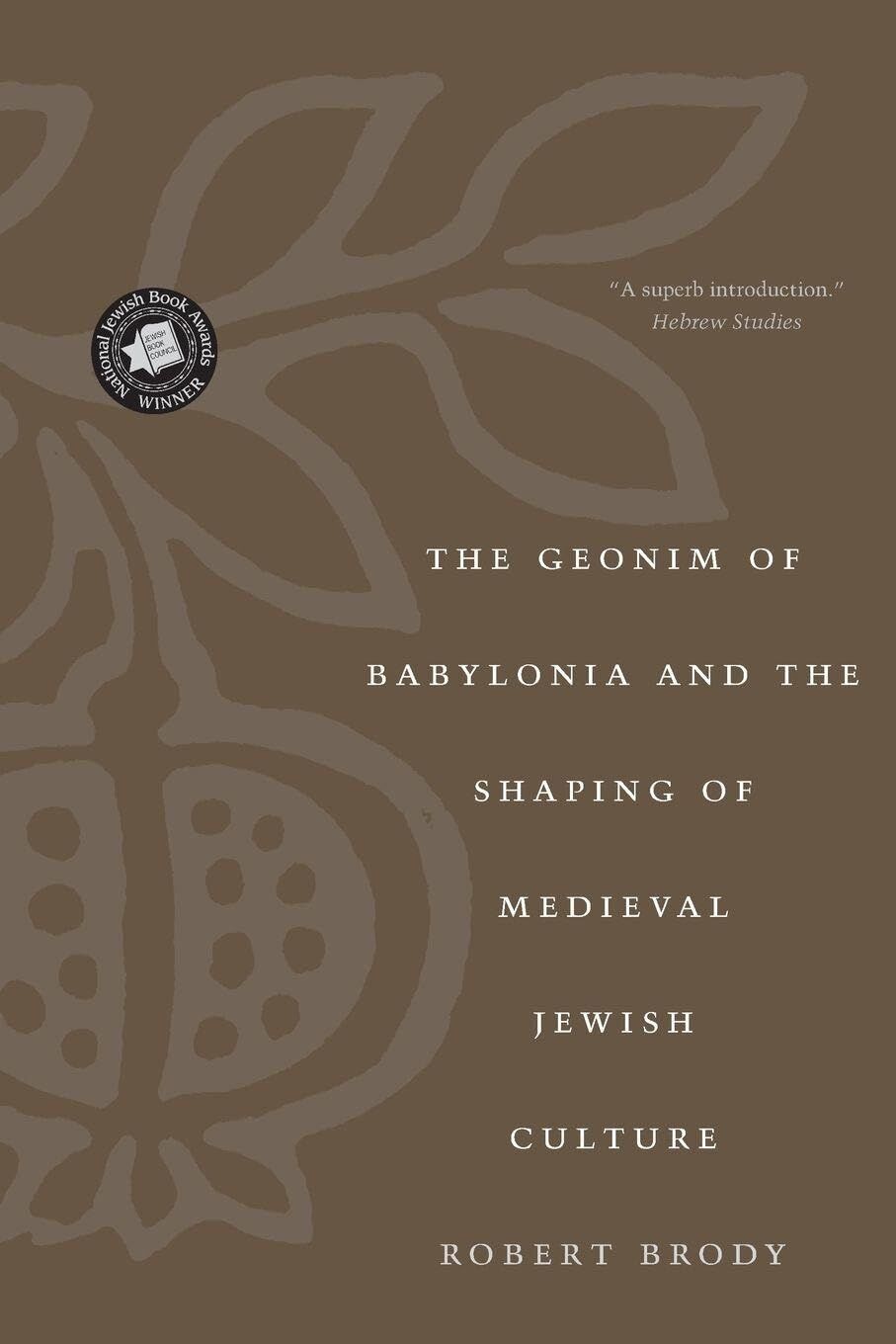 Geonim of Babylonia And The Shpaing of Medieval Jewish Culture, The