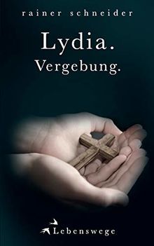 Lydia. Vergebung. (Lebenswege, Band 6)