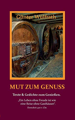 Mut zum Genuss: Gedichte und Texte über den Genuss.