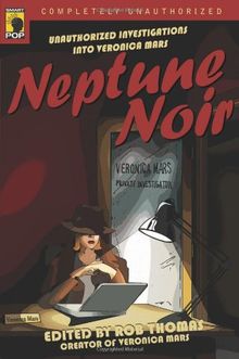 Neptune Noir: Unauthorized Investigations Into Veronica Mars (Smart Pop)