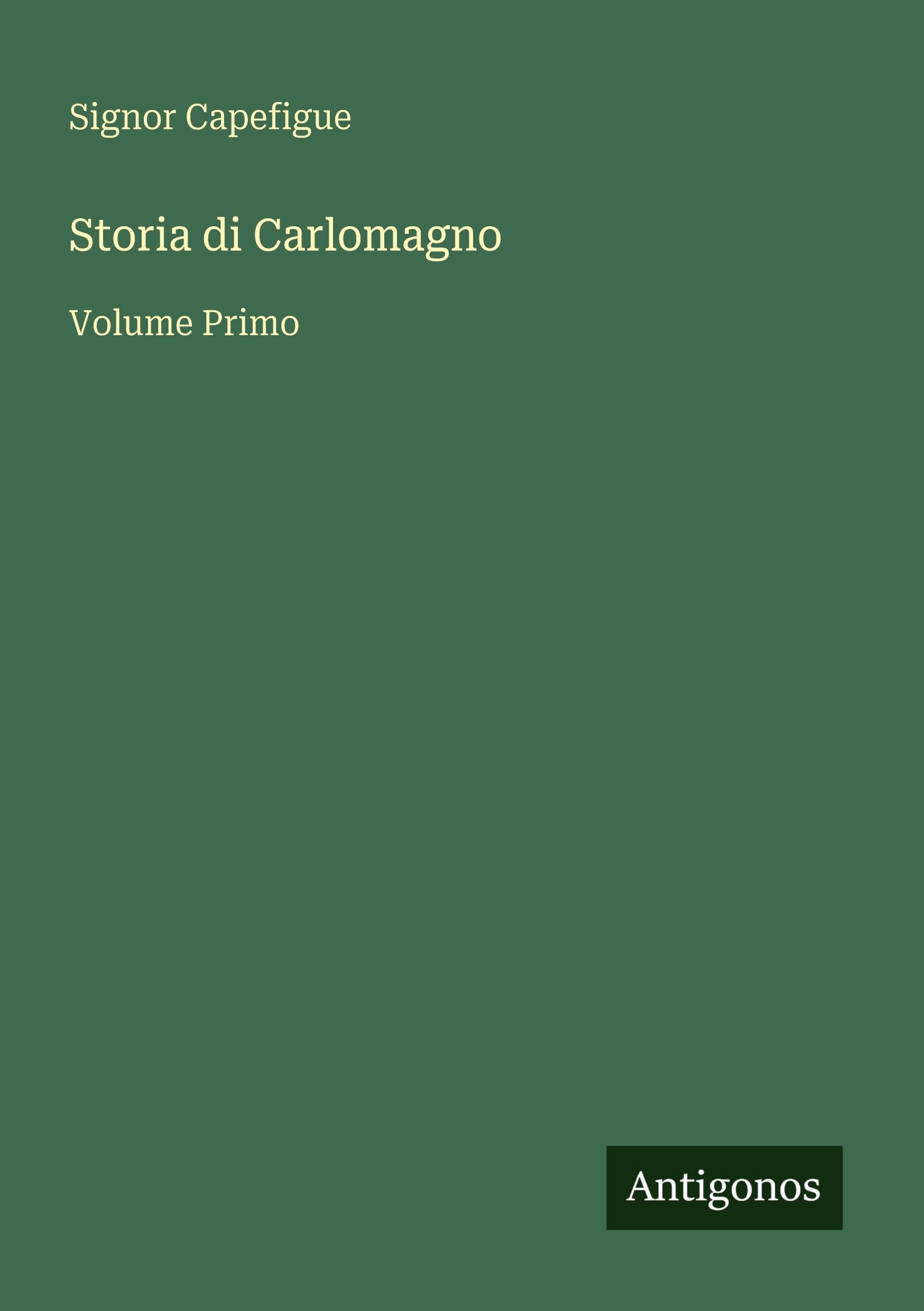 Storia di Carlomagno: Volume Primo