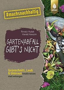 Gartenabfall gibt’s nicht: Grünschnitt, Laub & Unkraut kreativ nutzen statt entsorgen. #machsnachhaltig