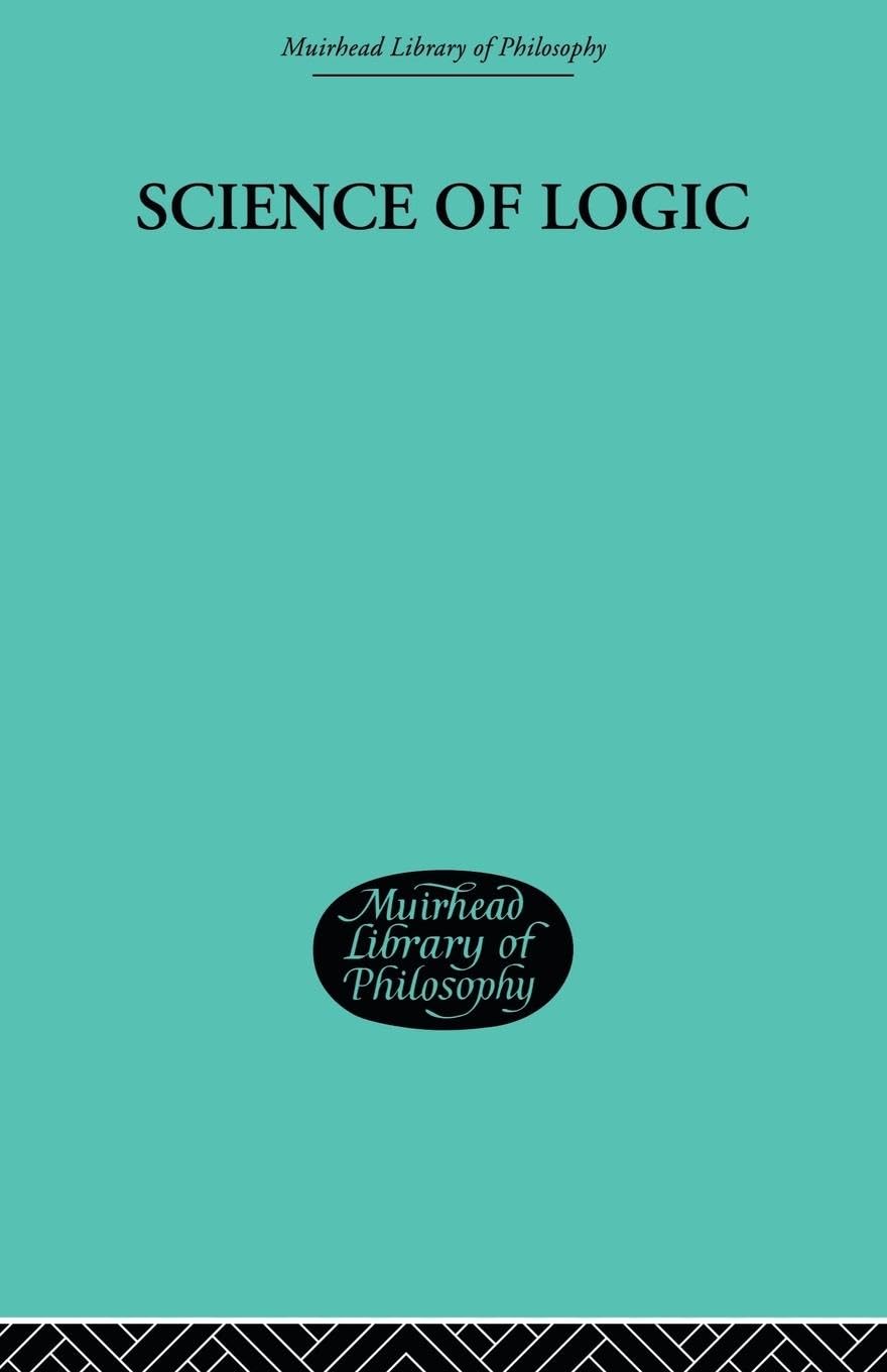 Hegel, G. W. F. Science Of Logic (Muirhead Library Of Philosophy, 7, Band 7)