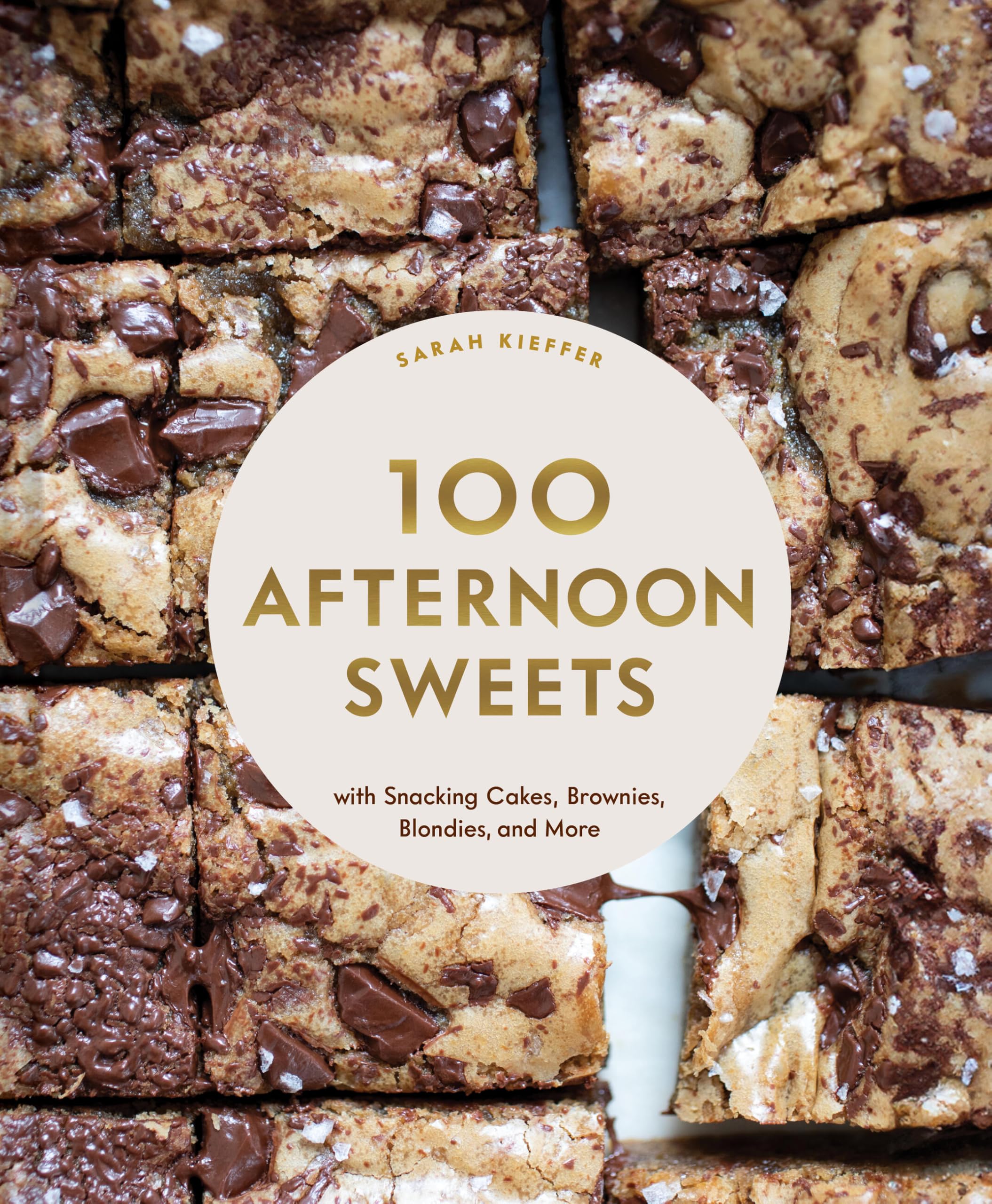 Sarah Kieffer 100 Afternoon Sweets, With Snacking Cakes, Brownies, Blondies, And More (100 Baking Recipes For Every Kitchen)