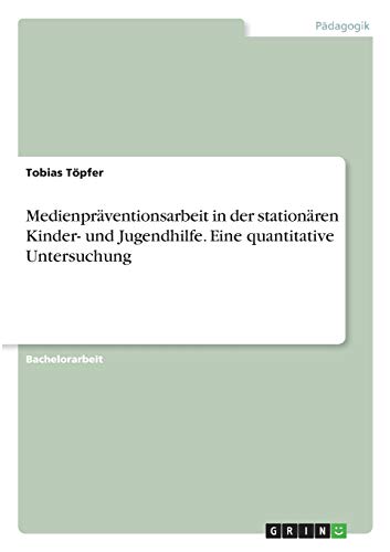 Medienpräventionsarbeit in der stationären Kinder- und Jugendhilfe. Eine quantitative Untersuchung