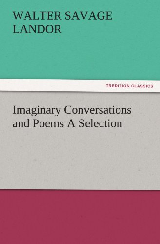 Imaginary Conversations and Poems A Selection (TREDITION CLASSICS)
