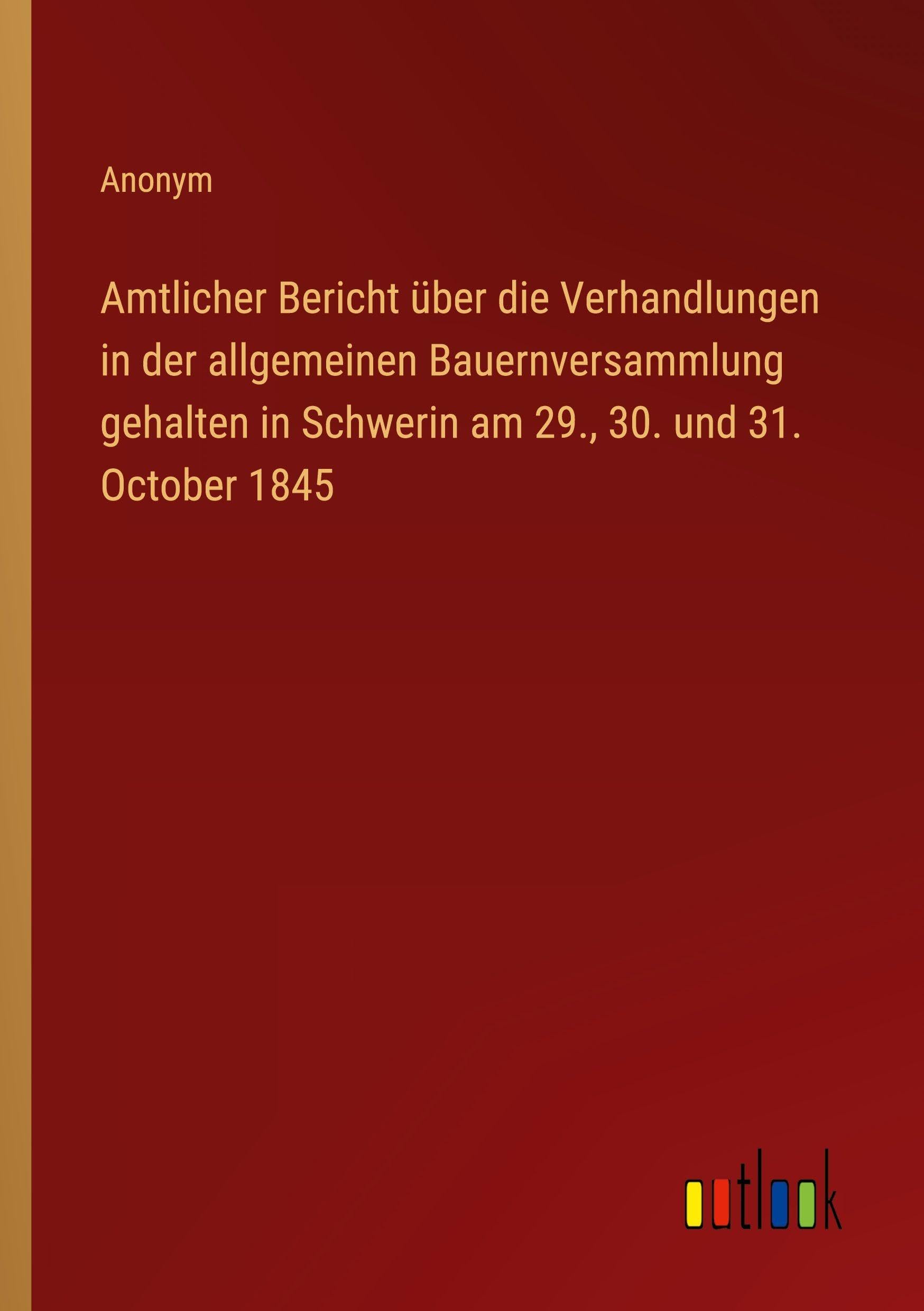 Amtlicher Bericht über die Verhandlungen in der allgemeinen Bauernversammlung gehalten in Schwerin am 29., 30. und 31. October 1845