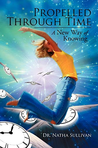 Propelled Through Time: A New Way of Knowing