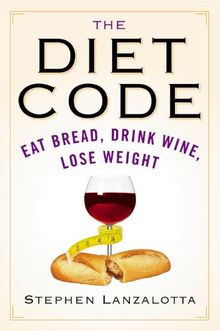 The Diet Code: Eat Bread, Drink Wine, Lose Weight