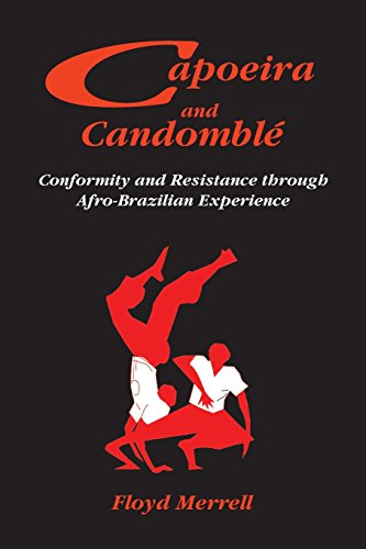 Floyd Merrell Capoeira And Candomblé, Conformity And Resistance Through Afro-Brazilian Experience