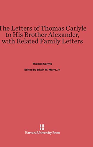 The Letters of Thomas Carlyle to His Brother Alexander, with Related Family Letters
