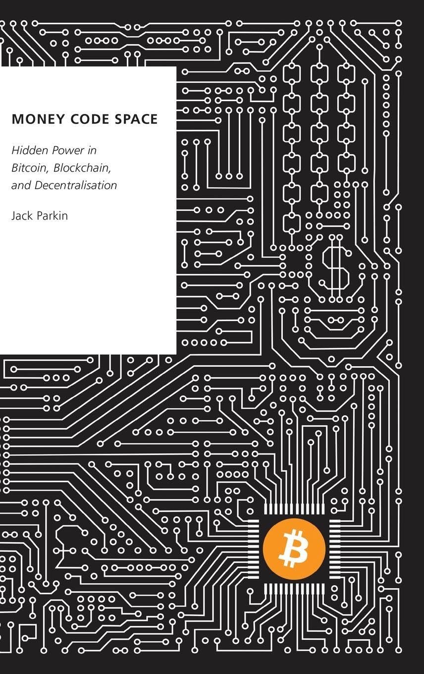 Money Code Space: Hidden Power in Bitcoin, Blockchain, and Decentralisation (Oxford Studies Digital Politics)