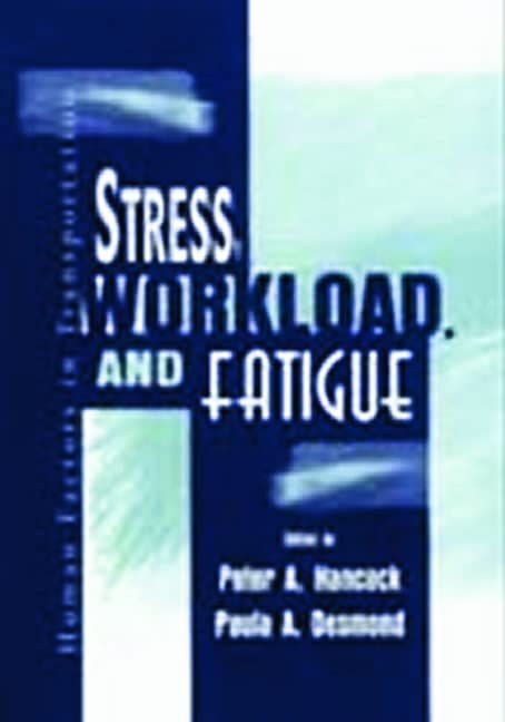 Stress, Workload, and Fatigue (Volume in the Human Factors in Transportation Series)