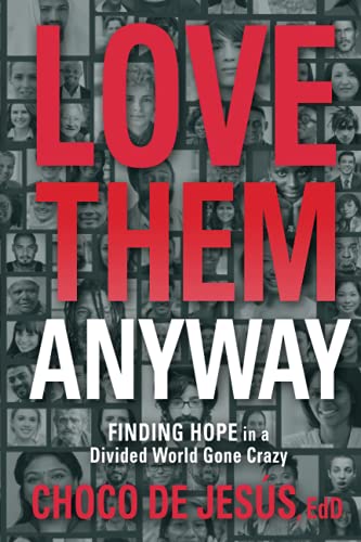 Love Them Anyway: Finding Hope in a Divided World Gone Crazy