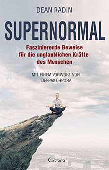 Supernormal: Faszinierende Beweise für die unglaublichen Kräfte des Menschen