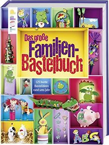 Das große Familienbastelbuch: 125 bunte Bastelideen rund ums Jahr