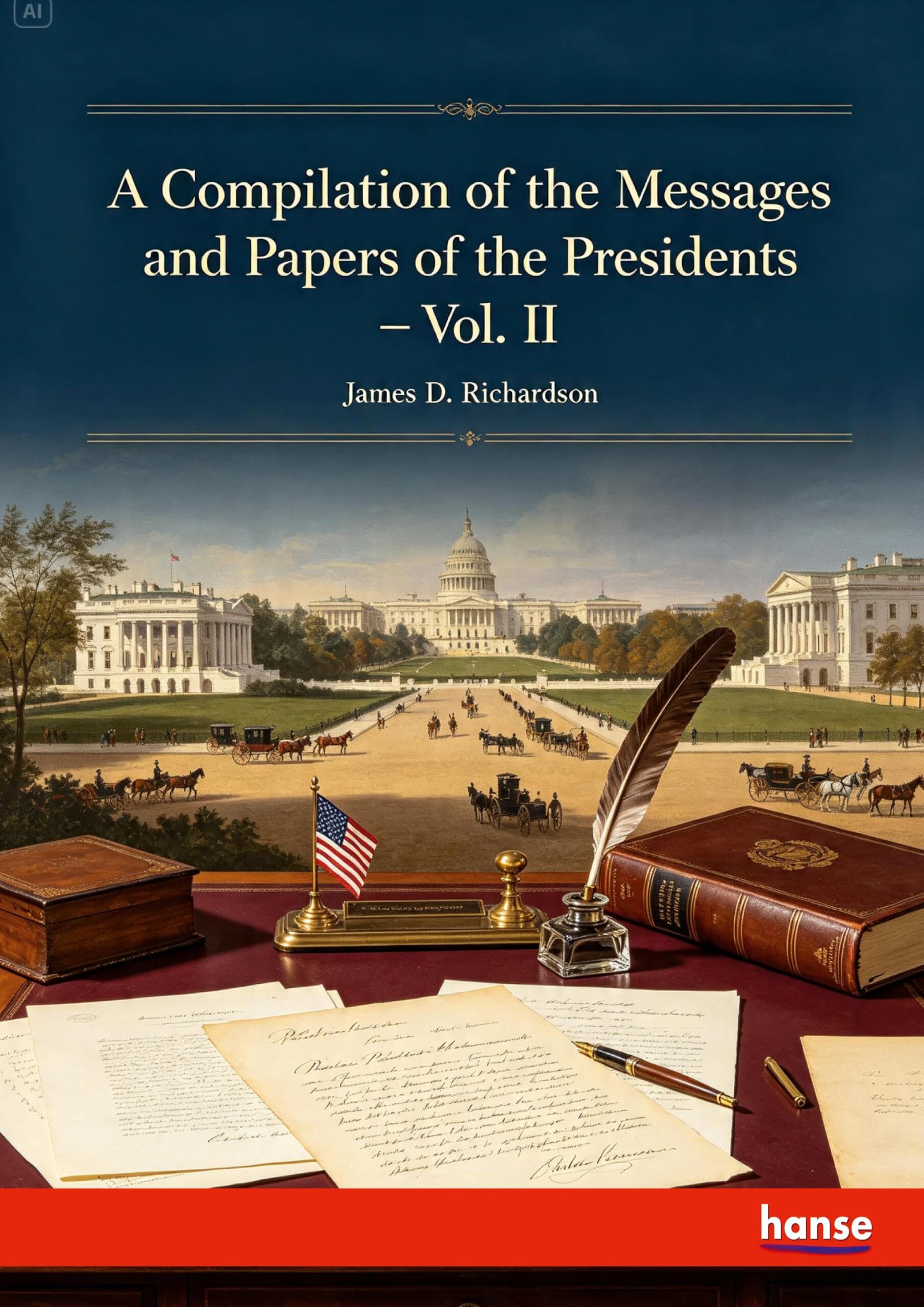 A Compilation of the Messages and Papers of the Presidents