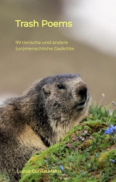 Trash Poems: 99 tierische und andere (un)menschliche Gedichte