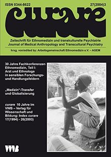 Curare. Zeitschrift für Ethnomedizin und transkulturelle Psychiatrie / 30 Jahre Fachkonferenzen Ethnomedizin, Teil I: Arzt und Ethnologe in sensiblen Forschungs- und Handlungesfeldern