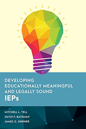 Developing Educationally Meaningful and Legally Sound IEPs (Special Education Law, Policy, and Practice)