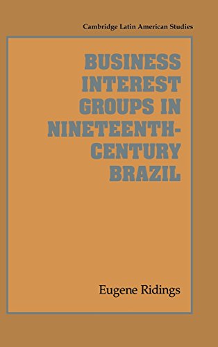 Business Interest Groups in Nineteenth-Century Brazil (Cambridge Latin American Studies, Band 78)