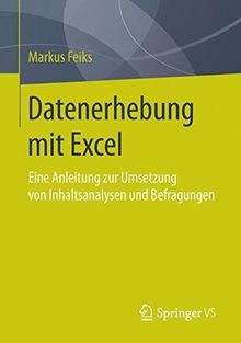 Datenerhebung mit Excel: Eine Anleitung zur Umsetzung von Inhaltsanalysen und Befragungen