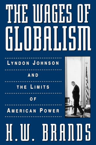 The Wages of Globalism:Lyndon Johnson and the Limits of American Power