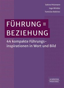 Führung = Beziehung: 44 kompakte Führungsinspirationen in Wort und Bild