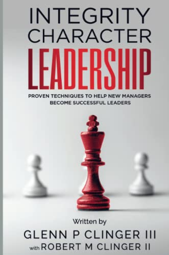 Integrity, Character, Leadership: Proven Techniques That Help New Managers Become Successful Leaders.
