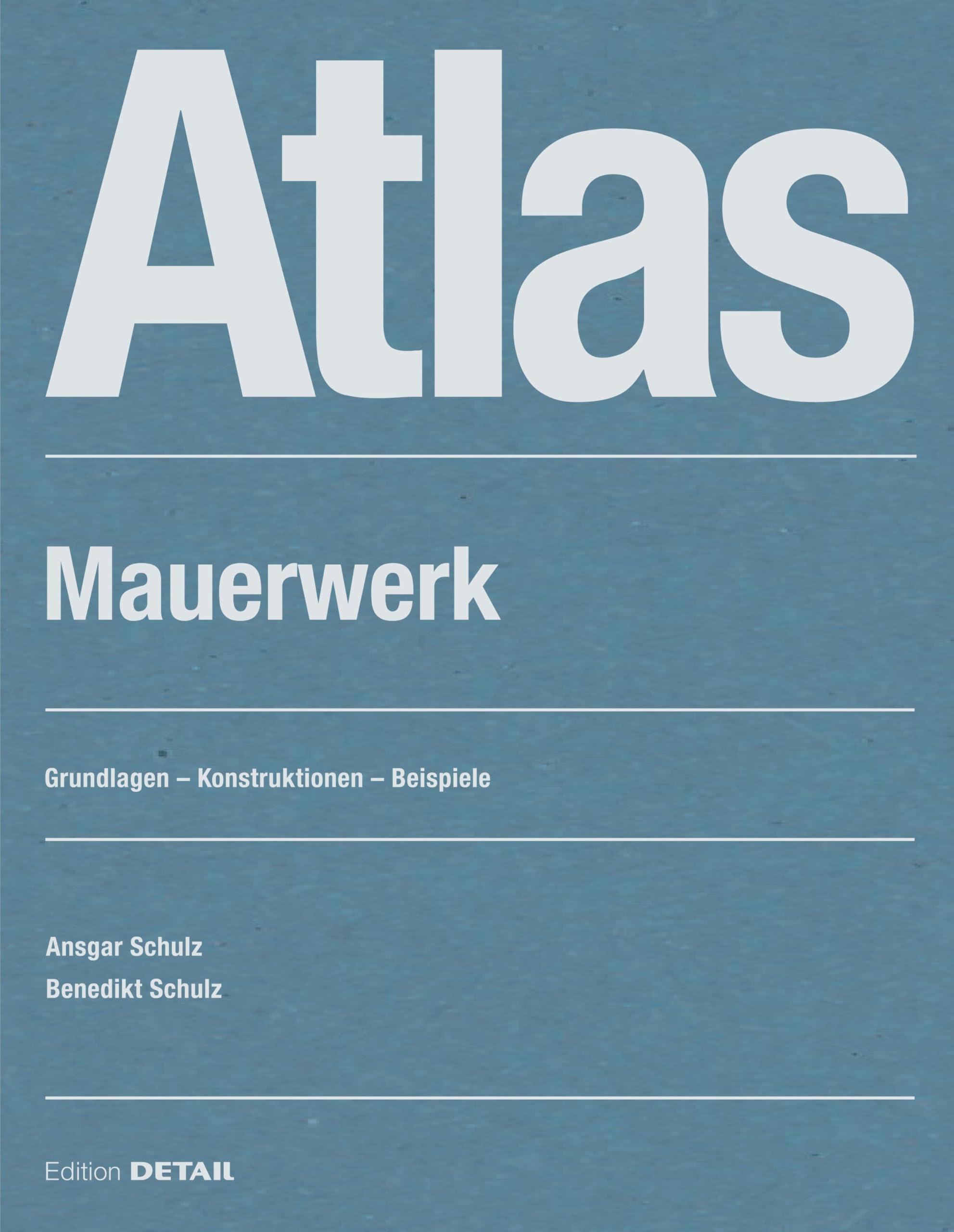 Atlas Mauerwerk: Entwerfen – Konstruieren – Bauen (Detail Atlas)